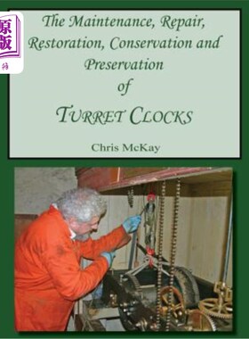 海外直订The Maintenance, Repair, Restoration, Conservation and Preservation of Turret Cl 炮塔钟的维护、修理、修复、