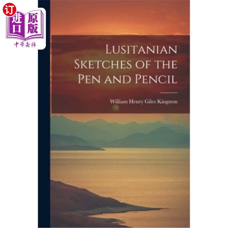 海外直订Lusitanian Sketches of the Pen and Pencil 卢西塔尼亚的笔和铅笔素描