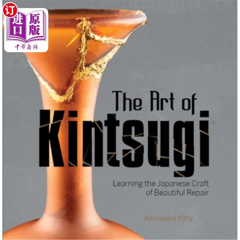海外直订The Art of Kintsugi: Learning the Japanese Craft of Beautiful Repair 金杉的艺术:学习日本的美丽修复工艺