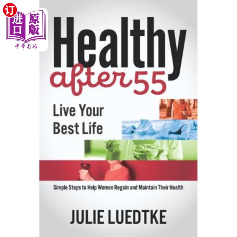 海外直订医药图书Healthy After 55 - Live Your Best Life: Simple Steps to Help Women Regain Their  55岁后健康——过上