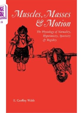 Muscles, Masses and Motion: The Physiology of Normality, Hypotonicity, Spasticit 肌肉、肿块和运动：正常、低【中商原版】