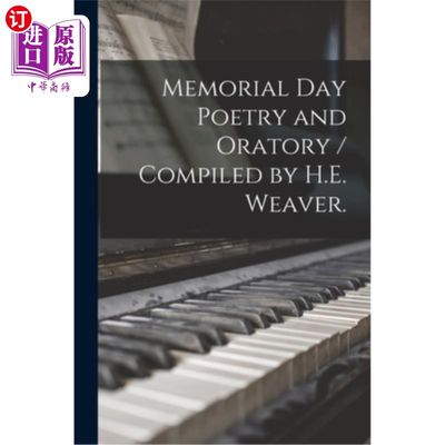 海外直订Memorial Day Poetry and Oratory / Compiled by H.E. Weaver. 阵亡将士纪念日诗歌与演说/ h·e·韦弗编撰。
