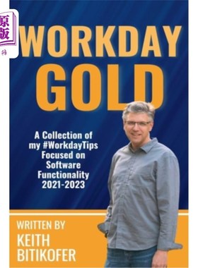 海外直订Workday Gold: A Collection of Keith Bitikofer's #WorkdayTips Focused on Software 工作日黄金：Keit