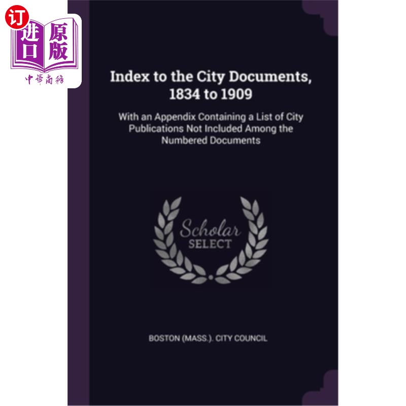 海外直订Index to the City Documents, 1834 to 1909: With an Appendix Containing a List of 城市文件索引，183