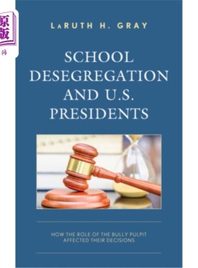 海外直订School Desegregation and U.S. Presidents: How the Role of the Bully Pulpit Affec 学校废除种族隔离与美国总统