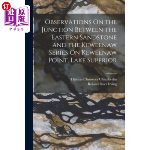 海外直订Observations On the Junction Between the Eastern Sandstone and the Keweenaw Seri 苏必利尔湖Kewee