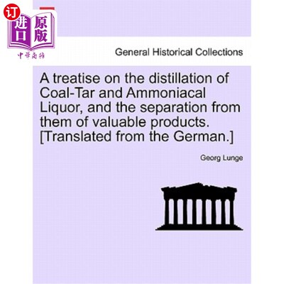 海外直订A Treatise on the Distillation of Coal-Tar and Ammoniacal Liquor, and the Separa 一篇关于煤焦油和氨水的蒸馏