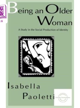 海外直订Being An Older Woman: A Study in the Social Production of Identity 做一个年长的女人