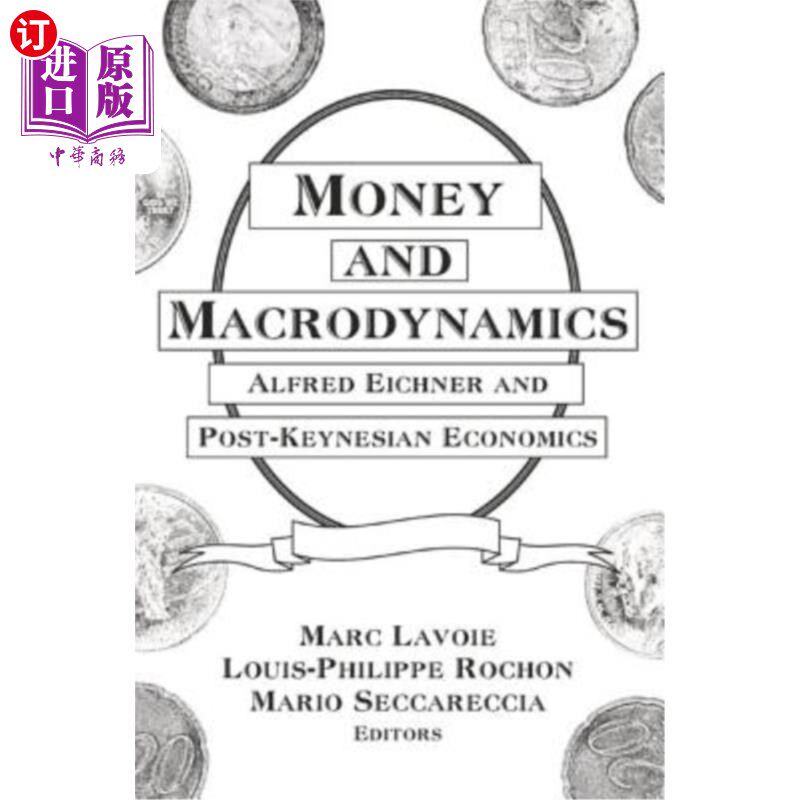 海外直订Money and Macrodynamics: Alfred Eichner and Post-Keynesian Economics 货币与宏观动力学:艾尔弗雷德·艾希纳和后
