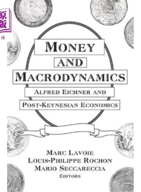 海外直订Money and Macrodynamics: Alfred Eichner and Post-Keynesian Economics 货币与宏观动力学:艾尔弗雷德·艾希纳和后
