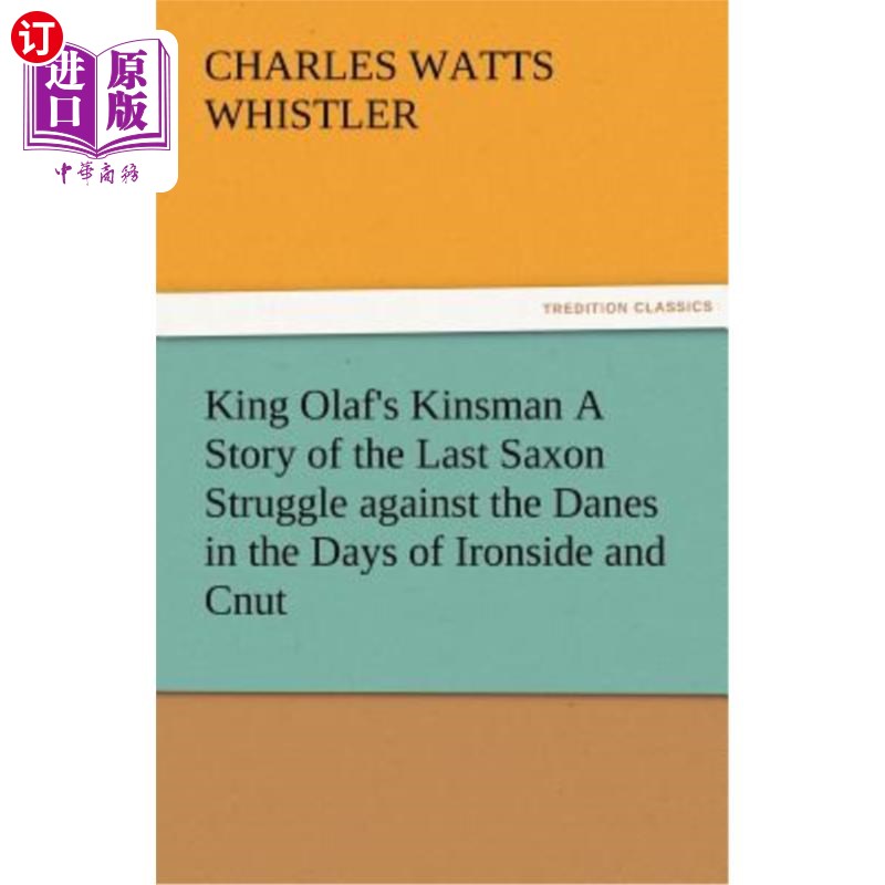 海外直订King Olaf's Kinsman A Story of the Last Saxon Struggle against the Danes in the关于艾恩赛德和克纳特时期撒