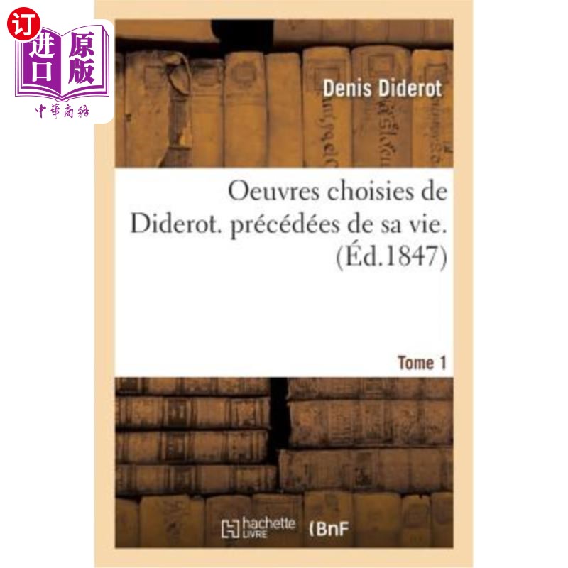 海外直订Oeuvres Choisies de Diderot. Précédées de Sa Vie. Tome 1狄德罗的作品选集。在他的生命之前。第1卷