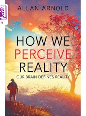 海外直订How We Perceive Reality: Our Brain Defines Reality 我们如何感知现实：我们的大脑定义了现实