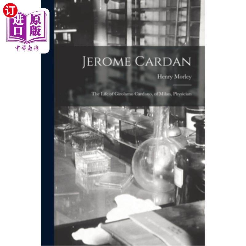 海外直订Jerome Cardan: The Life of Girolamo Cardano, of Milan, Physician 杰罗姆·卡丹:吉罗拉莫·卡丹诺的一生，米兰，