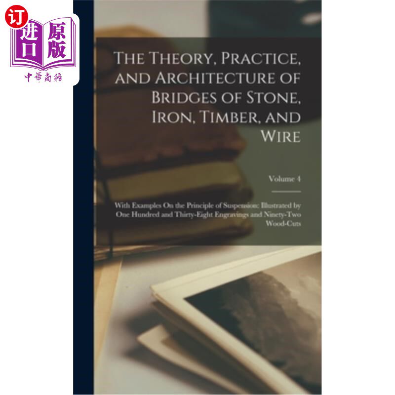 海外直订The Theory, Practice, and Architecture of Bridges of Stone, Iron, Timber, and Wi 石桥、铁桥、木桥、铁桥的理