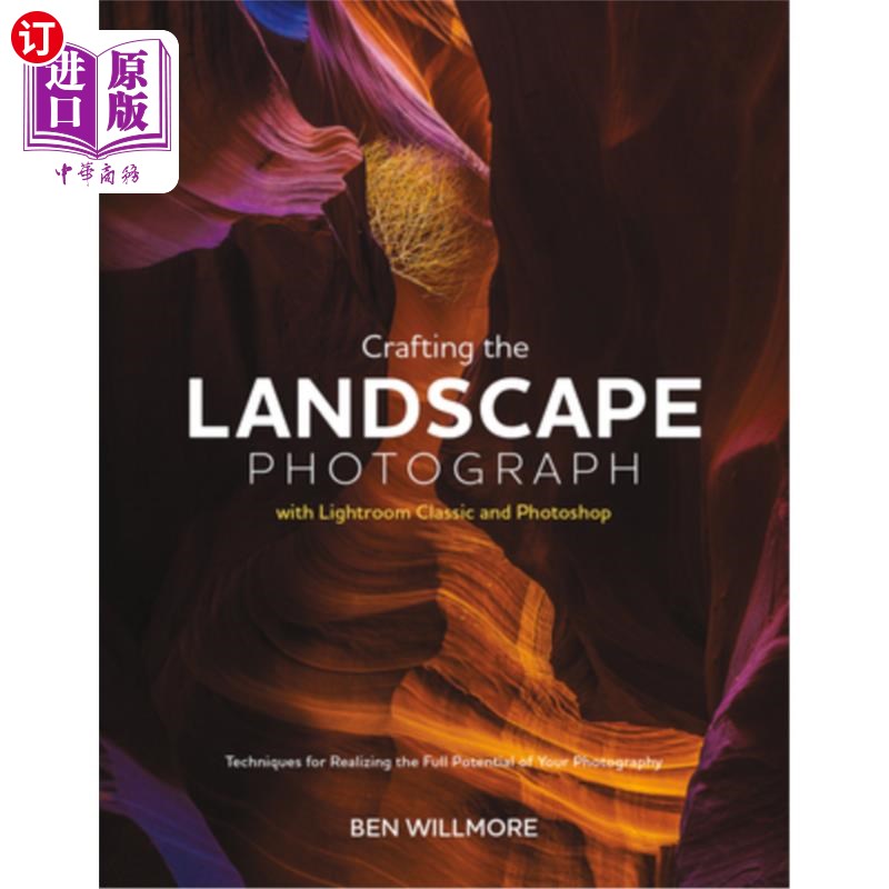 海外直订Crafting the Landscape Photograph with Lightroom Classic and Photoshop: Techniqu 制作风景照片与Lig