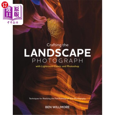 海外直订Crafting the Landscape Photograph with Lightroom Classic and Photoshop: Techniqu 制作风景照片与Lig