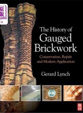 海外直订The History of Gauged Brickwork: Conservation, Repair and Modern Application 计量砖的历史:保护、修复和现代