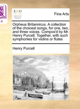 海外直订Orpheus Britannicus. a Collection of the Choicest Songs, for One, Two, and Three 俄耳甫斯的作品。精选歌曲合