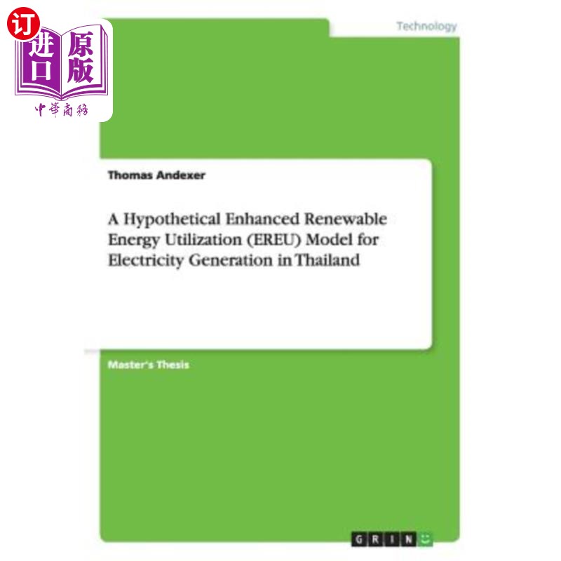 海外直订A Hypothetical Enhanced Renewable Energy Utilization (EREU) Model for Electricit 泰国发电的强化可再生能源利