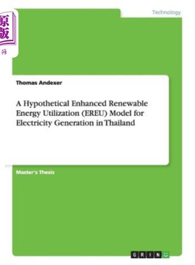 海外直订A Hypothetical Enhanced Renewable Energy Utilization (EREU) Model for Electricit 泰国发电的强化可再生能源利