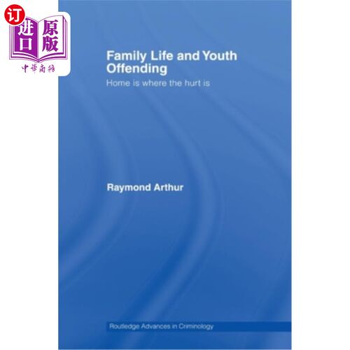 海外直订Family Life and Youth Offending: Home is Where the Hurt is 家庭生活和年轻冒犯：家是受伤的地方