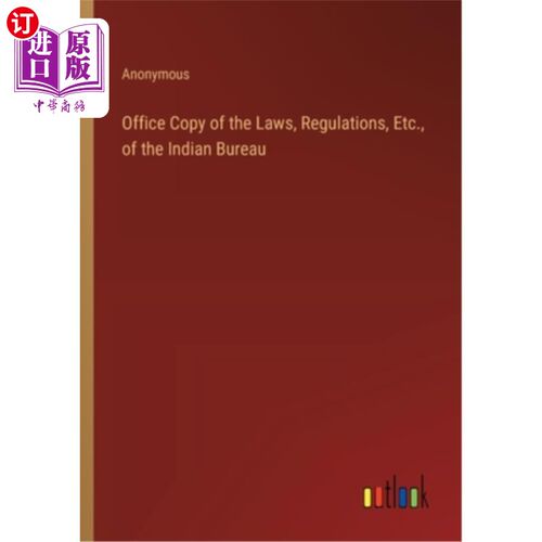 海外直订Office Copy of the Laws, Regulations, Etc., of the Indian Bureau 印度局的法律、法规等的办公室副本