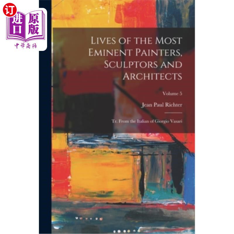 海外直订Lives of the Most Eminent Painters, Sculptors and Architects: Tr. From the Itali 最杰出的画家、雕塑家和建筑