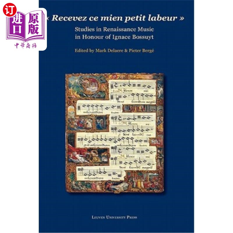 海外直订Recevez Ce Mien Petit Labeur: Studies in Renaissance Music in Honour of Ignace B 接受我的小作品:纪念伊格纳