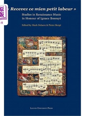 海外直订Recevez Ce Mien Petit Labeur: Studies in Renaissance Music in Honour of Ignace B 接受我的小作品:纪念伊格纳