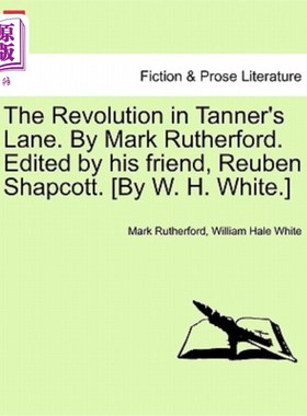 海外直订The Revolution in Tanner's Lane. by Mark Rutherford. Edited by His Friend, Reube 坦纳巷的革命。马克·卢瑟福