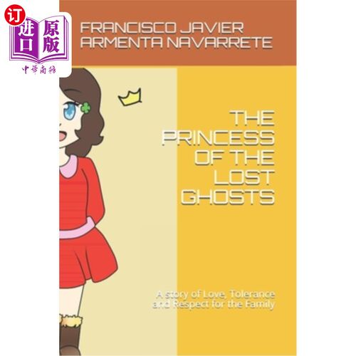海外直订The Princess of the Lost Ghosts: A story of Love, Tolerance and Respect for the  《亡魂公主》:一个关于爱、
