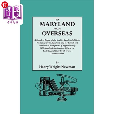 海外直订To Maryland from Overseas. a Complete Digest of the Jacobite Loyalists Sold Into 来自海外的马里兰州。在马里