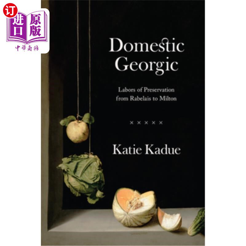 海外直订Domestic Georgic: Labors of Preservation from Rabelais to Milton 国内乔治:从拉伯雷到弥尔顿的保护工作