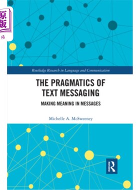 海外直订The Pragmatics of Text Messaging: Making Meaning in Messages 短信的语用学:在短信中制造意义