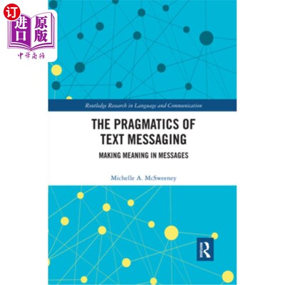海外直订The Pragmatics of Text Messaging: Making Meaning in Messages 短信的语用学:在短信中制造意义