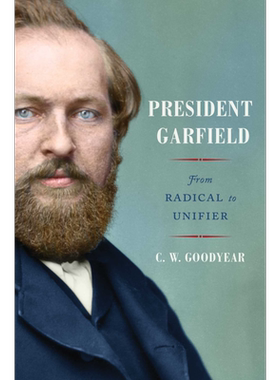 美国总统加菲尔德传记 从激进到统一 CW Goodyear 英文原版 President Garfield: From Radical to Unifier【中商原版】
