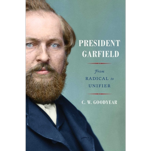 美国总统加菲尔德传记 从激进到统一 CW Goodyear 英文原版 President Garfield: From Radical to Unifier【中商原版】