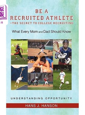 海外直订Be a Recruited Athlete-The Secret to College Recruiting: What Every Mom and Dad  大学招生的秘诀：每个父母都