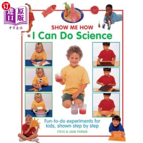 海外直订Show Me How I Can Do Science: Fun-To-Do Experiments for Kids, Shown Step by Step 告诉我如何做科学:为孩子们