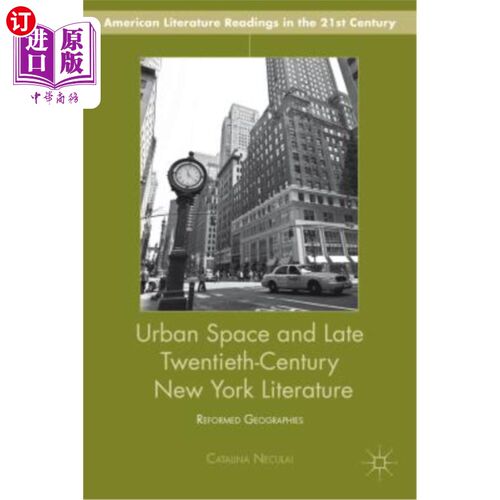海外直订Urban Space and Late Twentieth-Century New York Literature: Reformed Geographies 城市空间与二十世纪晚期纽约