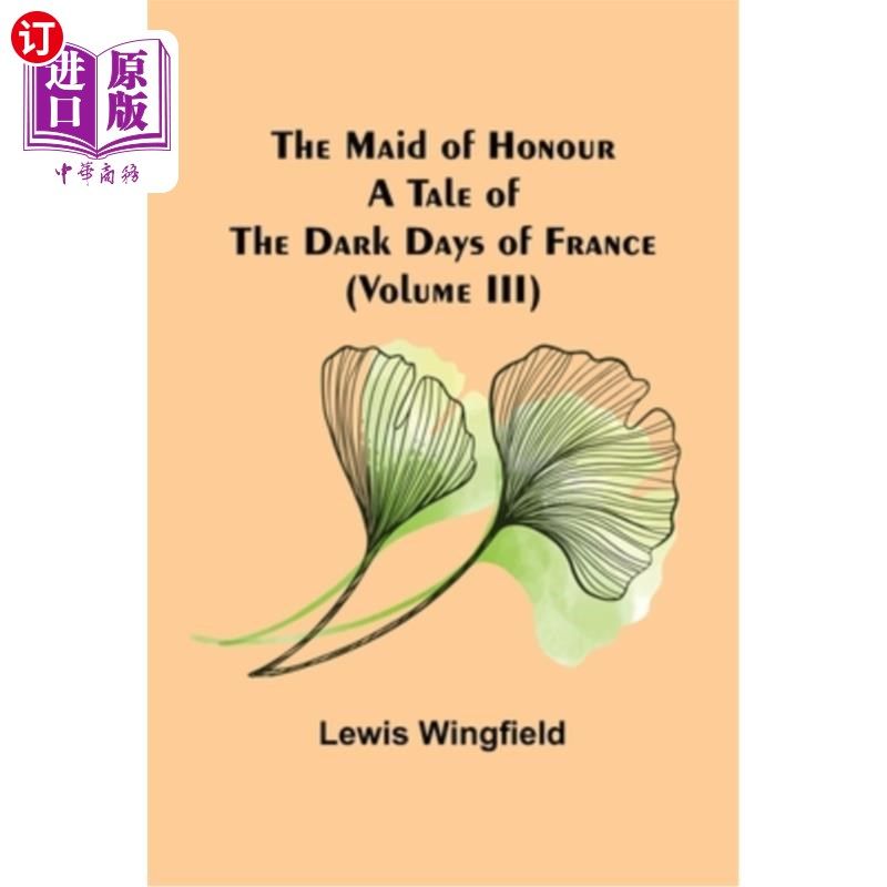 海外直订the maid of honour: a tale of the dark days of france