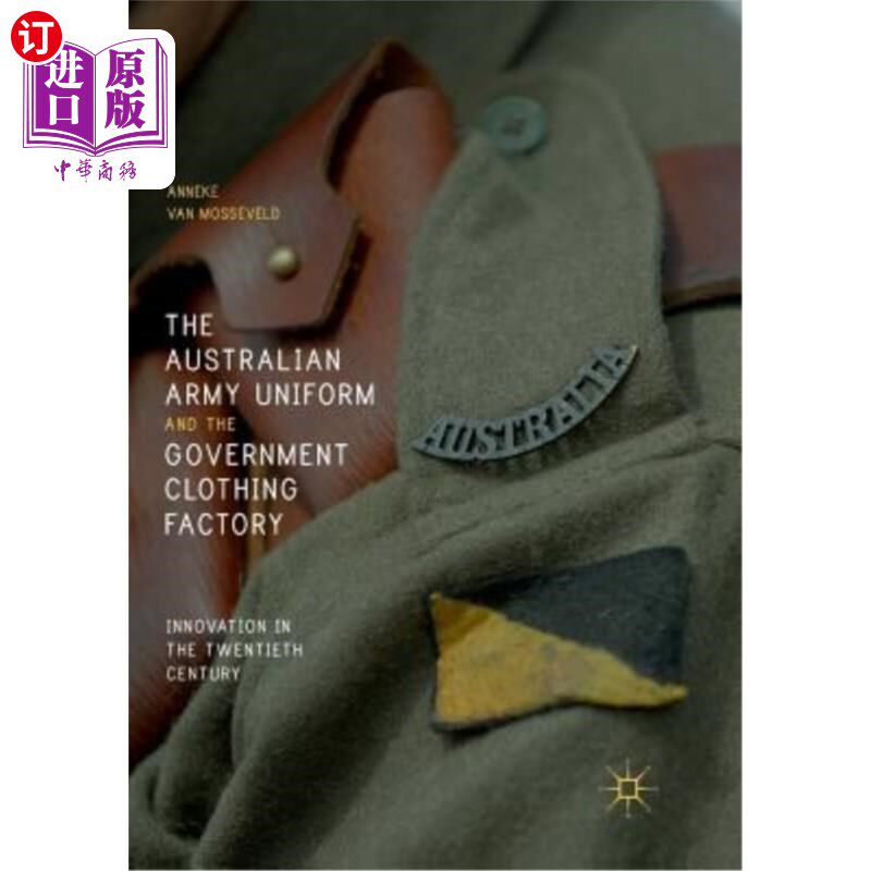 海外直订The Australian Army Uniform and the Government Clothing Factory: Innovation in t 澳大利亚军服和政府制衣厂: