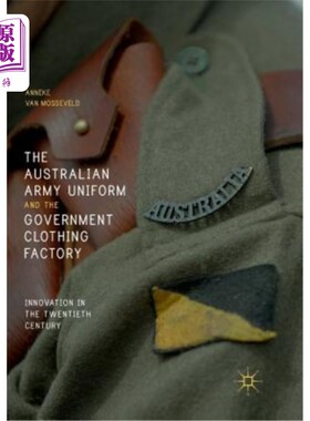 海外直订The Australian Army Uniform and the Government Clothing Factory: Innovation in t 澳大利亚军服和政府制衣厂: