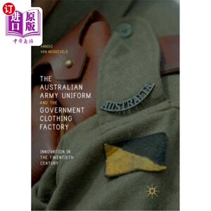 海外直订The Australian Army Uniform and the Government Clothing Factory: Innovation in t 澳大利亚军服和政府制衣厂: