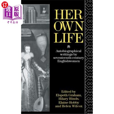 海外直订Her Own Life: Autobiographical Writings by Seventeenth-Century Englishwomen 她自己的生活：17世纪英国女性的