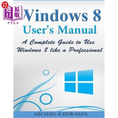 海外直订Windows 8 User?s Manual: A Complete Guide to Use Windows 8 Like a Professional Windows 8用户？