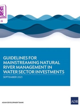 海外直订Guidelines for Mainstreaming Natural River Management in Water Sector Investment 将自然河流管理纳入水务部门