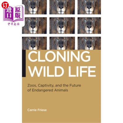 海外直订Cloning Wild Life: Zoos, Captivity, and the Future of Endangered Animals 克隆野生动物:动物园、圈养和濒危动