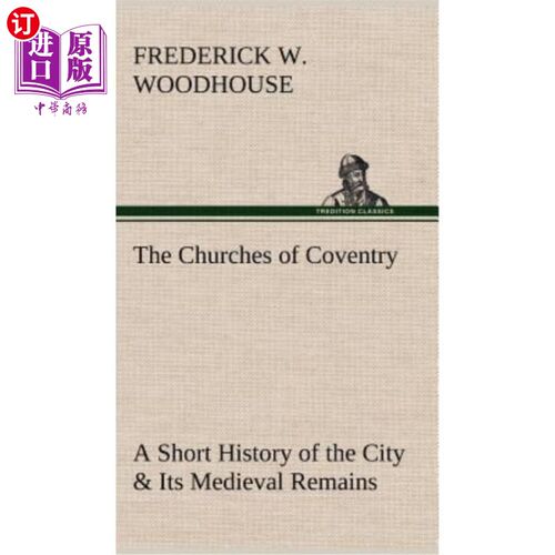 海外直订The Churches of Coventry A Short History of the City & Its Medieval Remains 考文垂教堂:城市简史及其中世纪遗